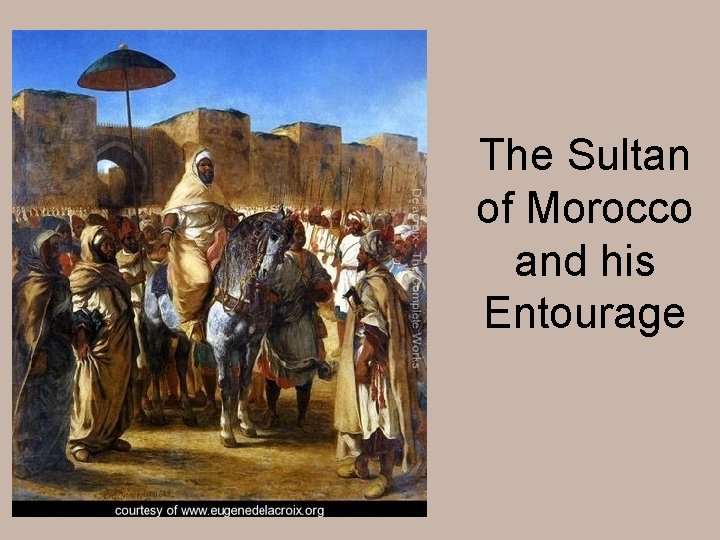 The Sultan of Morocco and his Entourage 