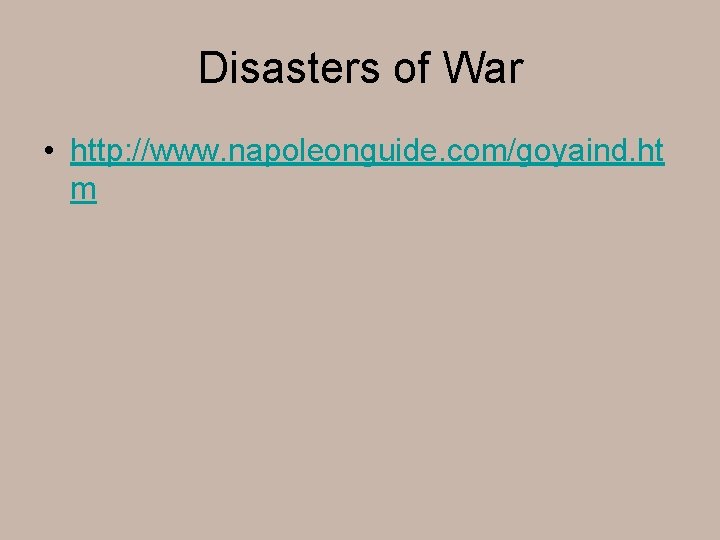 Disasters of War • http: //www. napoleonguide. com/goyaind. ht m 