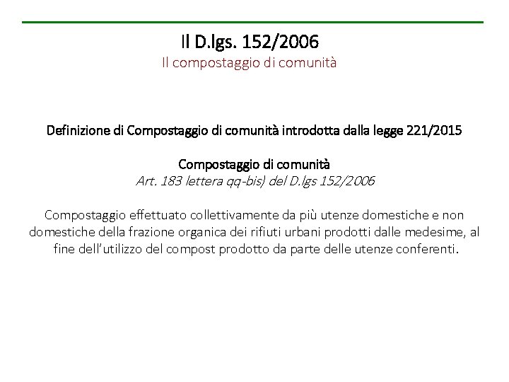Il D. lgs. 152/2006 Il compostaggio di comunità Definizione di Compostaggio di comunità introdotta