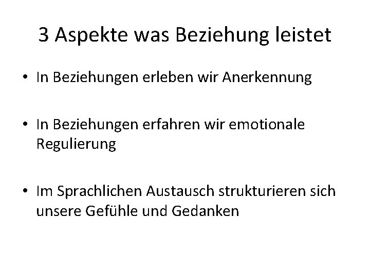 3 Aspekte was Beziehung leistet • In Beziehungen erleben wir Anerkennung • In Beziehungen