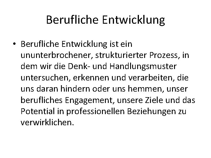 Berufliche Entwicklung • Berufliche Entwicklung ist ein ununterbrochener, strukturierter Prozess, in dem wir die