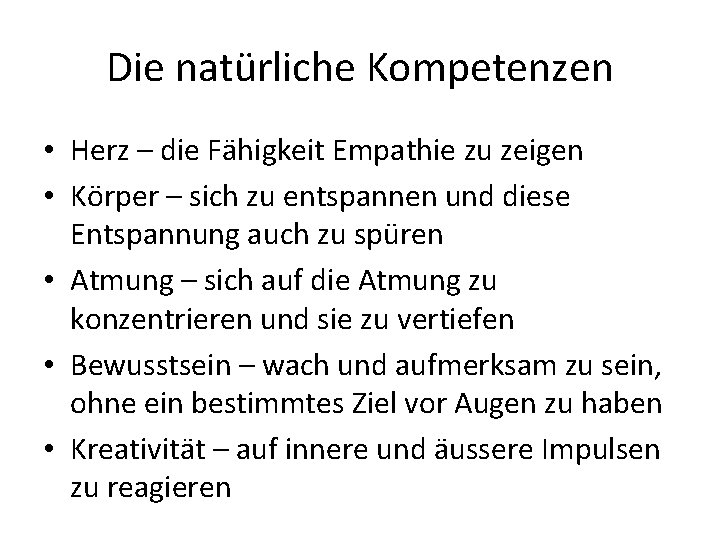 Die natürliche Kompetenzen • Herz – die Fähigkeit Empathie zu zeigen • Körper –