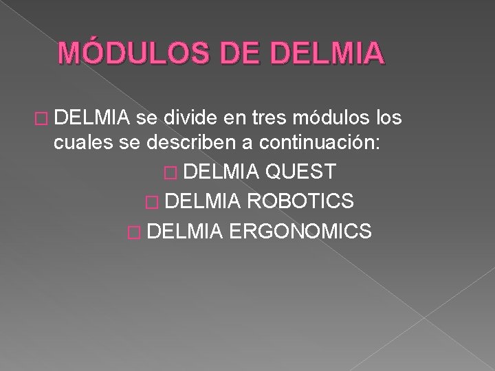 MÓDULOS DE DELMIA � DELMIA se divide en tres módulos cuales se describen a