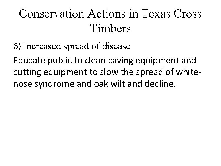 Conservation Actions in Texas Cross Timbers 6) Increased spread of disease Educate public to