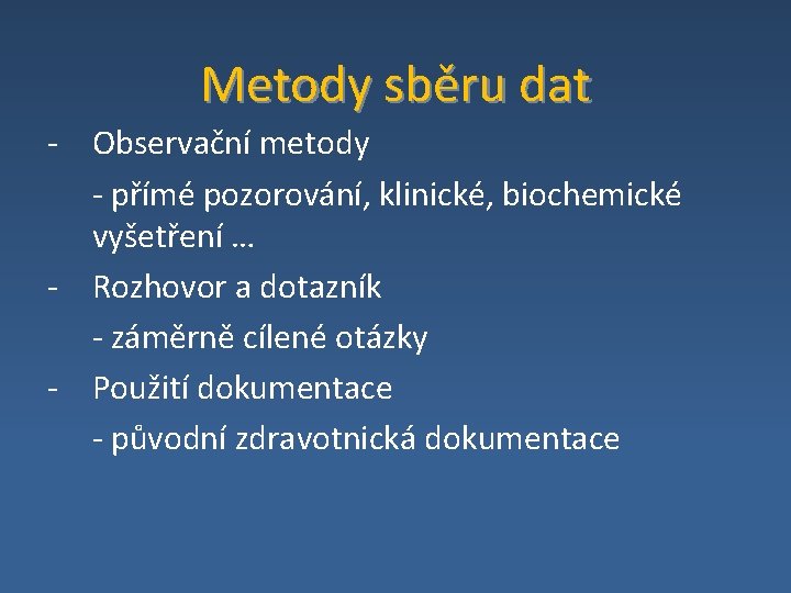 Metody sběru dat - Observační metody - přímé pozorování, klinické, biochemické vyšetření … -