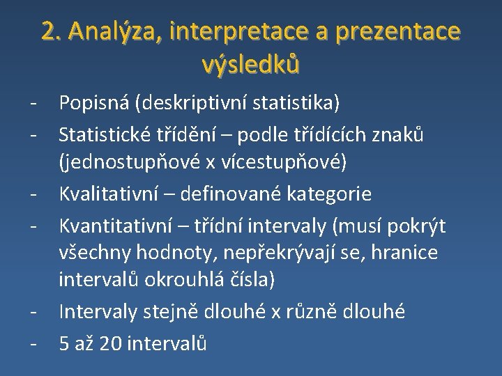 2. Analýza, interpretace a prezentace výsledků - Popisná (deskriptivní statistika) - Statistické třídění –