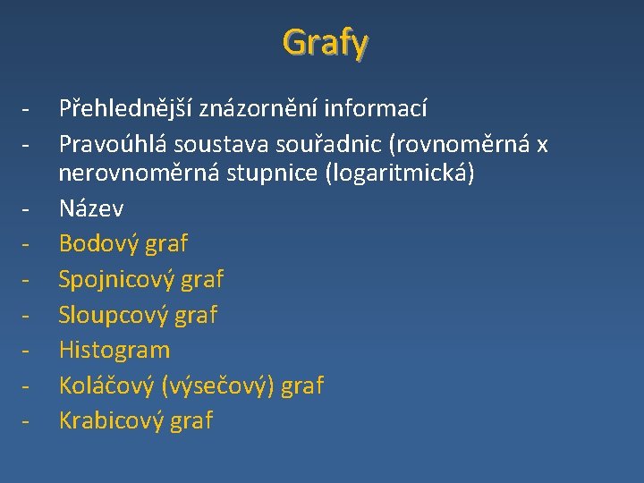 Grafy - Přehlednější znázornění informací Pravoúhlá soustava souřadnic (rovnoměrná x nerovnoměrná stupnice (logaritmická) Název