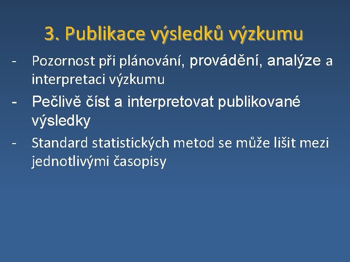 3. Publikace výsledků výzkumu - Pozornost při plánování, provádění, analýze a interpretaci výzkumu -