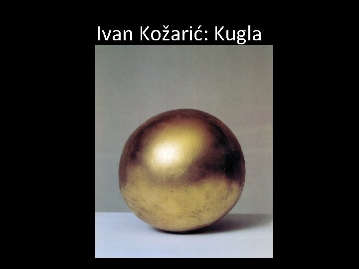 Ivan Kožarić: Kugla 