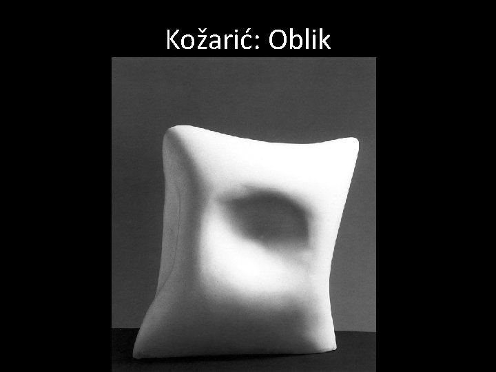 Kožarić: Oblik 