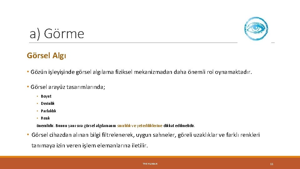 a) Görme Görsel Algı • Gözün işleyişinde görsel algılama fiziksel mekanizmadan daha önemli rol