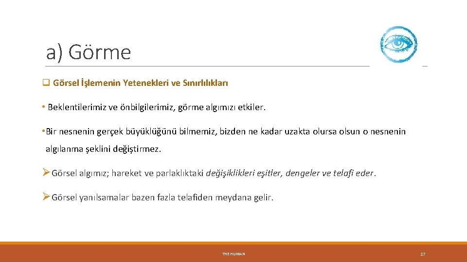 a) Görme q Görsel İşlemenin Yetenekleri ve Sınırlılıkları • Beklentilerimiz ve önbilgilerimiz, görme algımızı