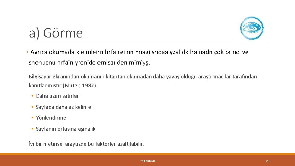 a) Görme • Ayrıca okumada kleimleirn hrfalreiinn hnagi srıdaa yzalıdkılraınadn çok brinci ve snonucnu