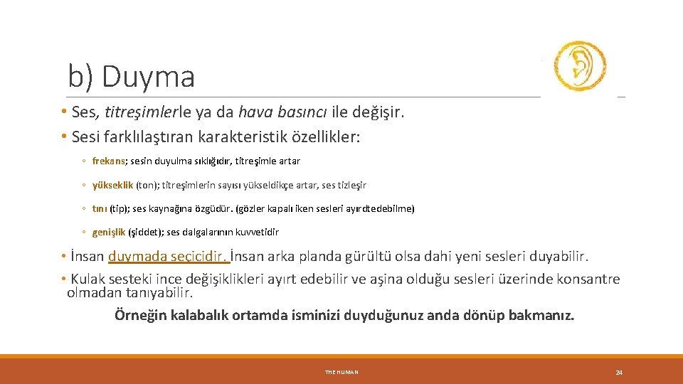 b) Duyma • Ses, titreşimlerle ya da hava basıncı ile değişir. • Sesi farklılaştıran