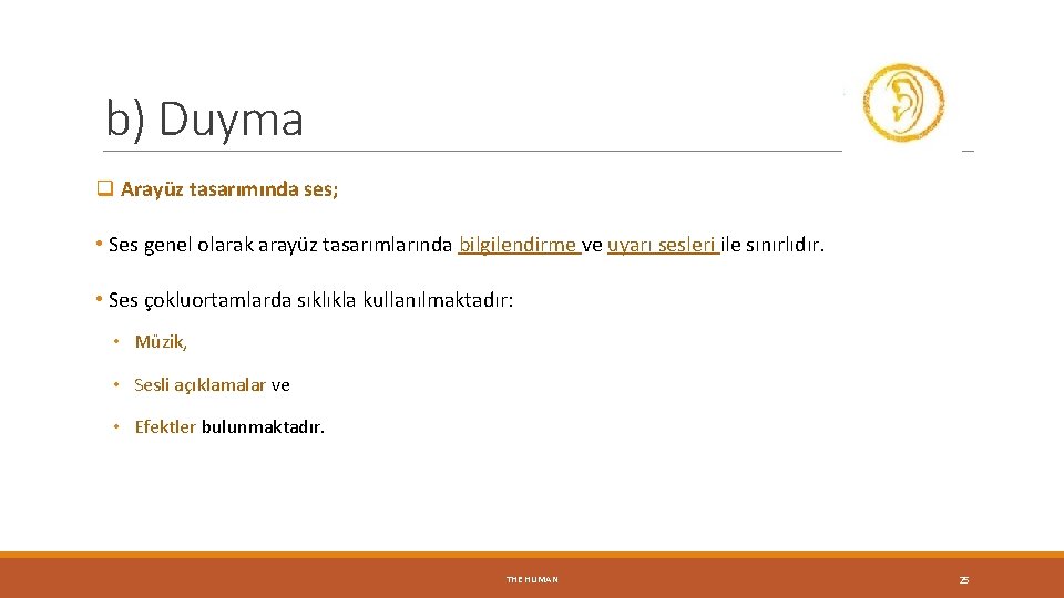 b) Duyma q Arayüz tasarımında ses; • Ses genel olarak arayüz tasarımlarında bilgilendirme ve