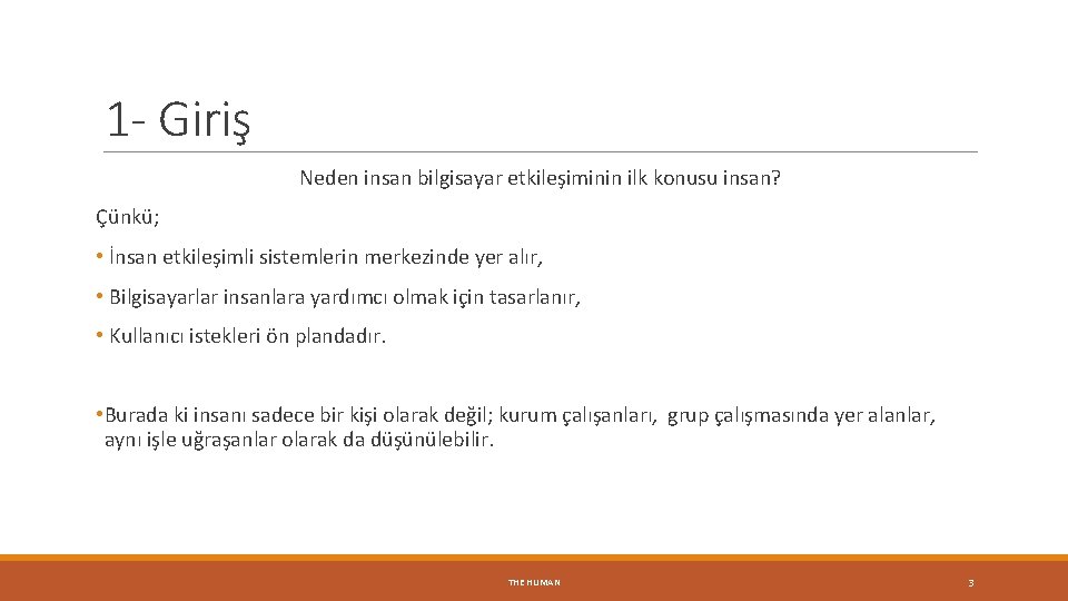 1 - Giriş Neden insan bilgisayar etkileşiminin ilk konusu insan? Çünkü; • İnsan etkileşimli