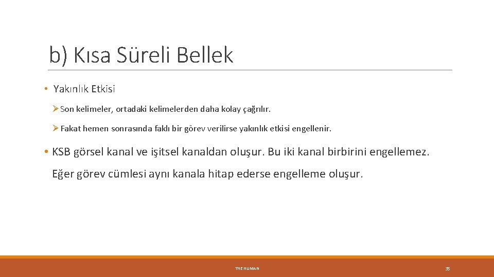 b) Kısa Süreli Bellek • Yakınlık Etkisi ØSon kelimeler, ortadaki kelimelerden daha kolay çağrılır.