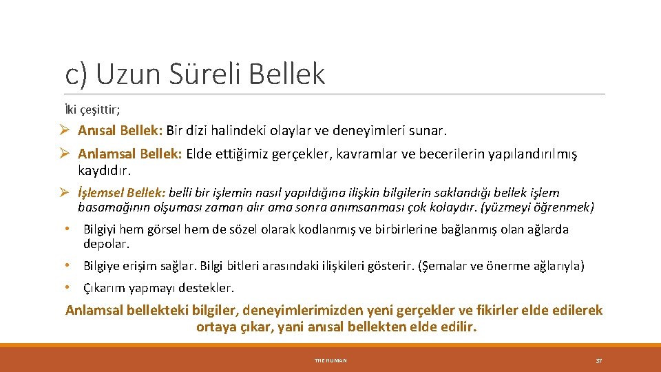 c) Uzun Süreli Bellek İki çeşittir; Ø Anısal Bellek: Bir dizi halindeki olaylar ve