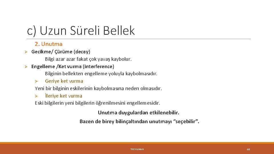 c) Uzun Süreli Bellek 2. Unutma Ø Ø Gecikme/ Çürüme (decay) Bilgi azar fakat