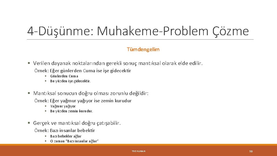 4 -Düşünme: Muhakeme-Problem Çözme Tümdengelim § Verilen dayanak noktalarından gerekli sonuç mantıksal olarak elde