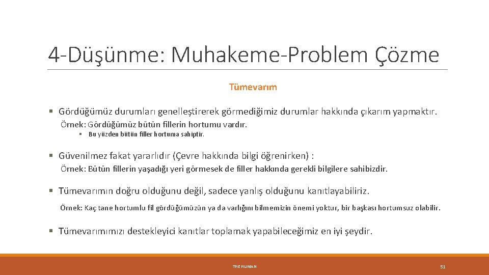 4 -Düşünme: Muhakeme-Problem Çözme Tümevarım § Gördüğümüz durumları genelleştirerek görmediğimiz durumlar hakkında çıkarım yapmaktır.