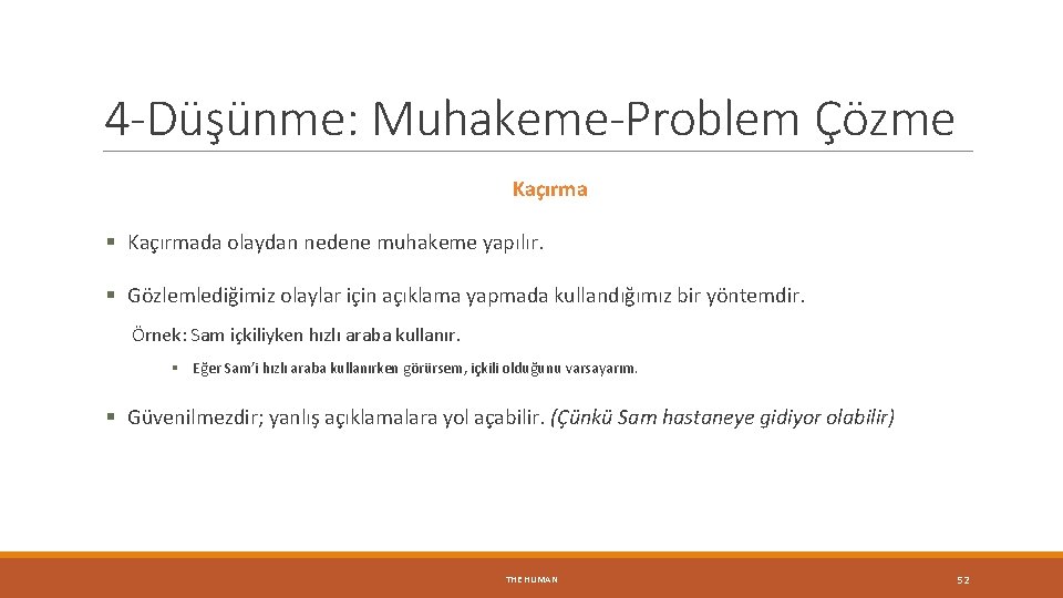 4 -Düşünme: Muhakeme-Problem Çözme Kaçırma § Kaçırmada olaydan nedene muhakeme yapılır. § Gözlemlediğimiz olaylar