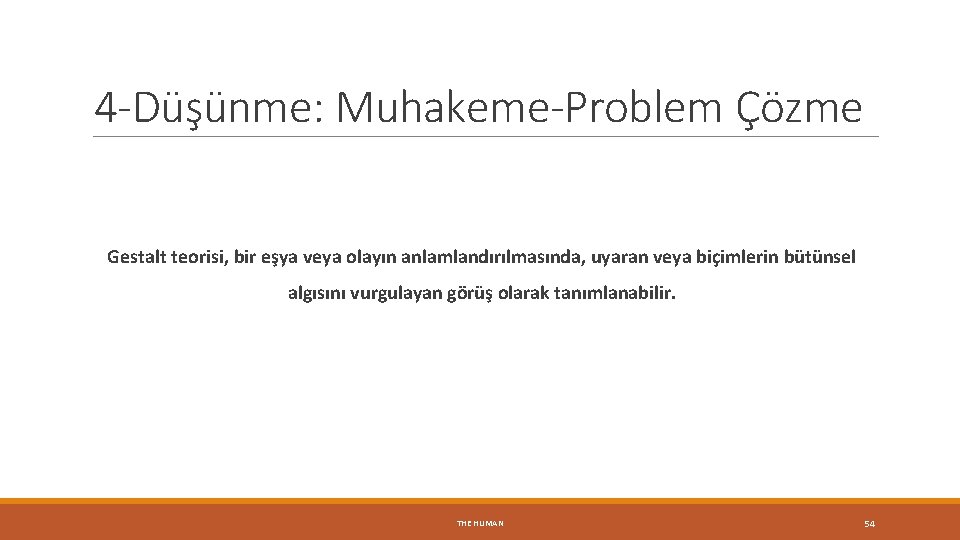 4 -Düşünme: Muhakeme-Problem Çözme Gestalt teorisi, bir eşya veya olayın anlamlandırılmasında, uyaran veya biçimlerin