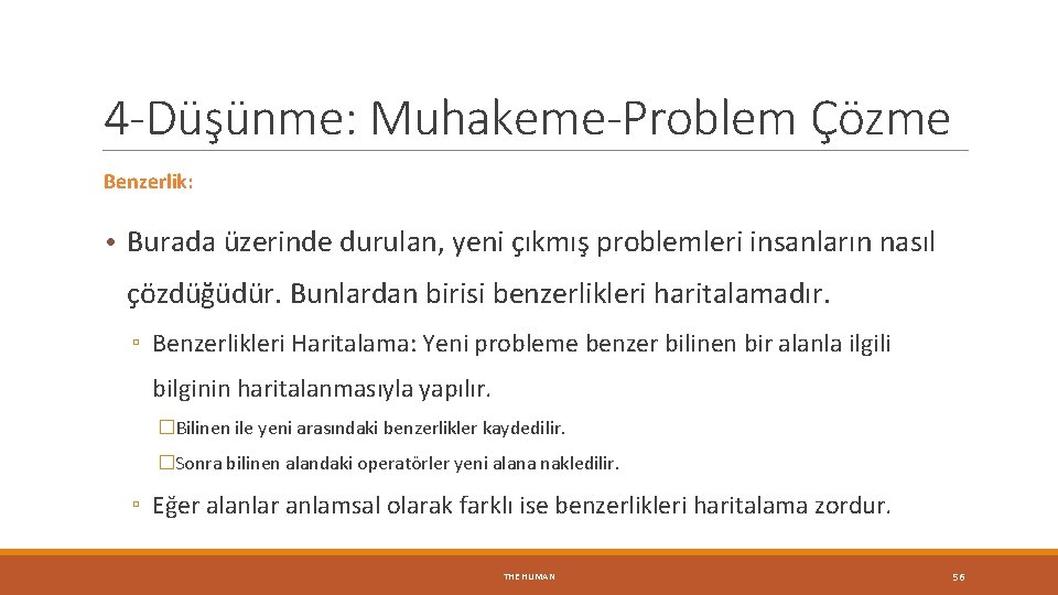 4 -Düşünme: Muhakeme-Problem Çözme Benzerlik: • Burada üzerinde durulan, yeni çıkmış problemleri insanların nasıl