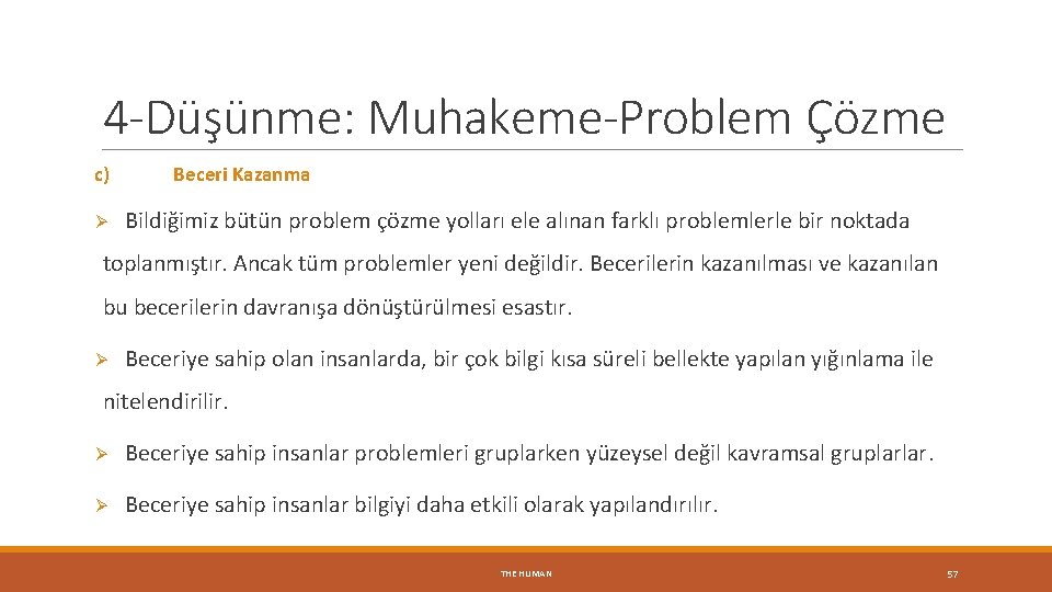 4 -Düşünme: Muhakeme-Problem Çözme c) Ø Beceri Kazanma Bildiğimiz bütün problem çözme yolları ele