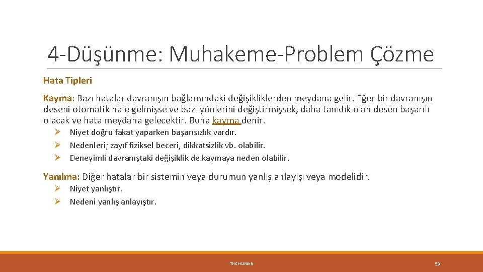 4 -Düşünme: Muhakeme-Problem Çözme Hata Tipleri Kayma: Bazı hatalar davranışın bağlamındaki değişikliklerden meydana gelir.