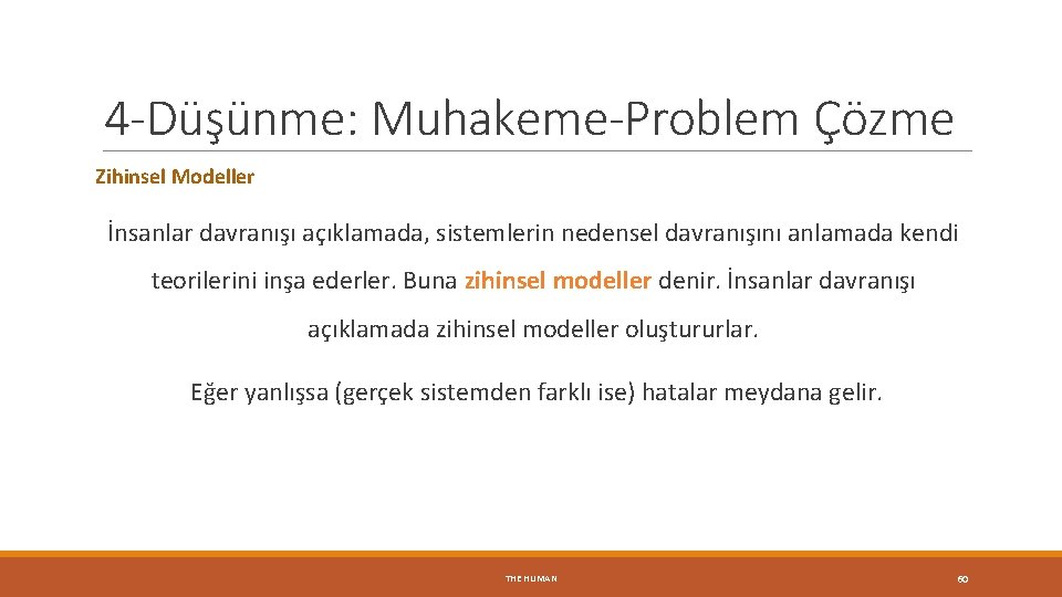 4 -Düşünme: Muhakeme-Problem Çözme Zihinsel Modeller İnsanlar davranışı açıklamada, sistemlerin nedensel davranışını anlamada kendi