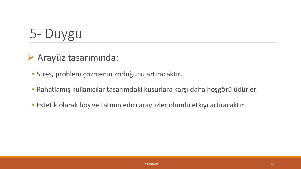 5 - Duygu Ø Arayüz tasarımında; • Stres, problem çözmenin zorluğunu artıracaktır. • Rahatlamış