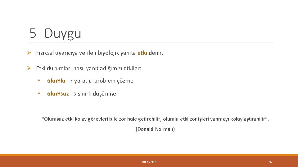 5 - Duygu Ø Fiziksel uyarıcıya verilen biyolojik yanıta etki denir. Ø Etki durumları