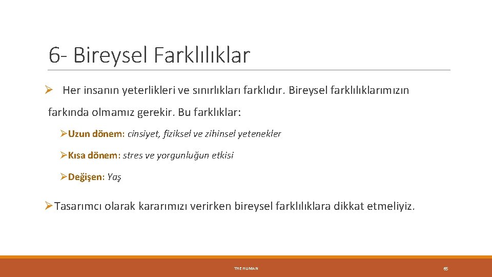 6 - Bireysel Farklılıklar Ø Her insanın yeterlikleri ve sınırlıkları farklıdır. Bireysel farklılıklarımızın farkında