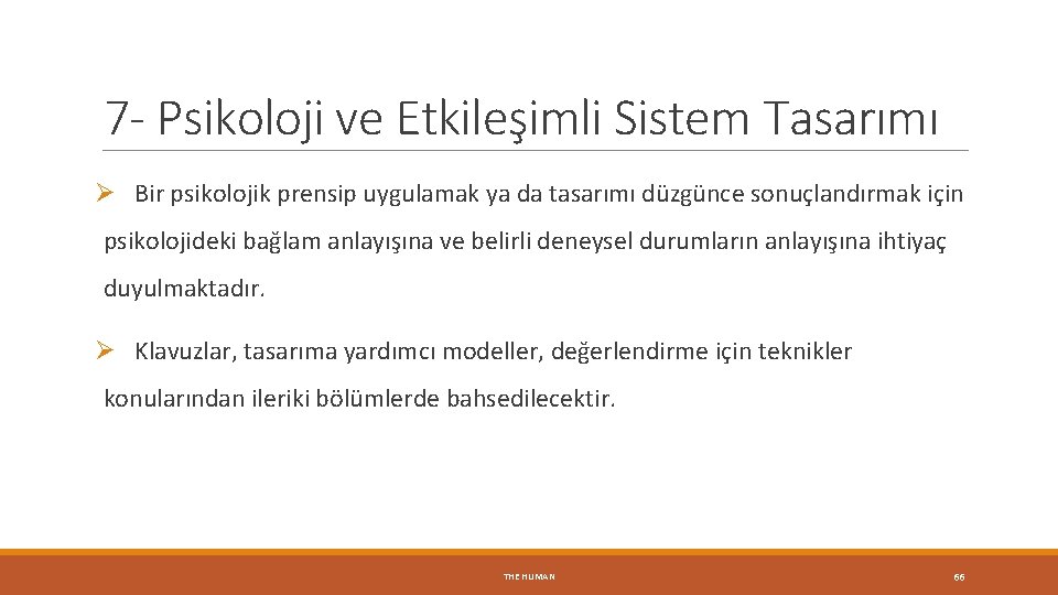 7 - Psikoloji ve Etkileşimli Sistem Tasarımı Ø Bir psikolojik prensip uygulamak ya da