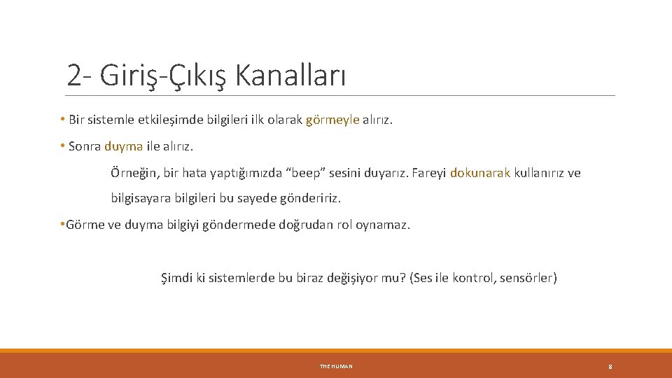 2 - Giriş-Çıkış Kanalları • Bir sistemle etkileşimde bilgileri ilk olarak görmeyle alırız. •