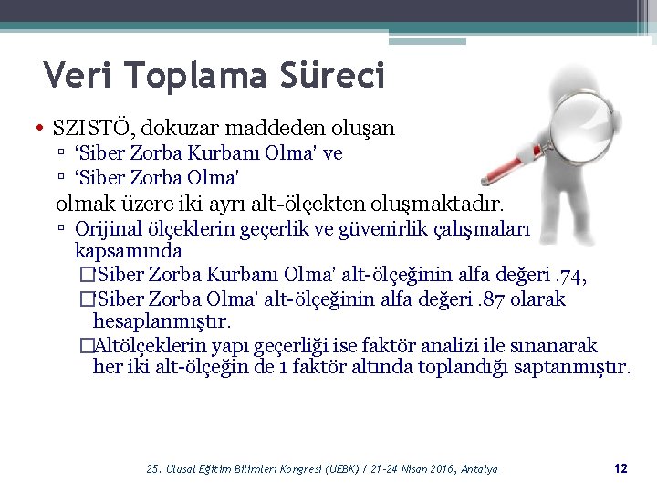 Veri Toplama Süreci • SZISTÖ, dokuzar maddeden oluşan ▫ ‘Siber Zorba Kurbanı Olma’ ve