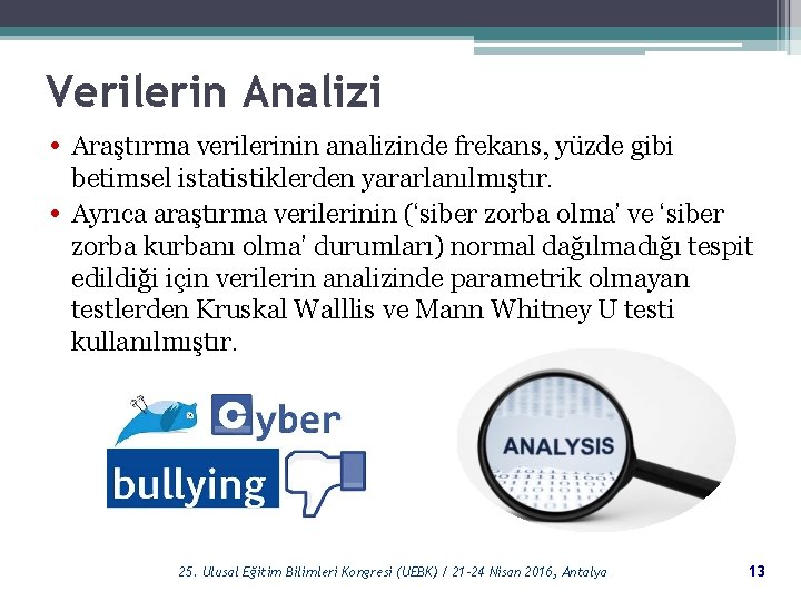 Verilerin Analizi • Araştırma verilerinin analizinde frekans, yüzde gibi • betimsel istatistiklerden yararlanılmıştır. Ayrıca