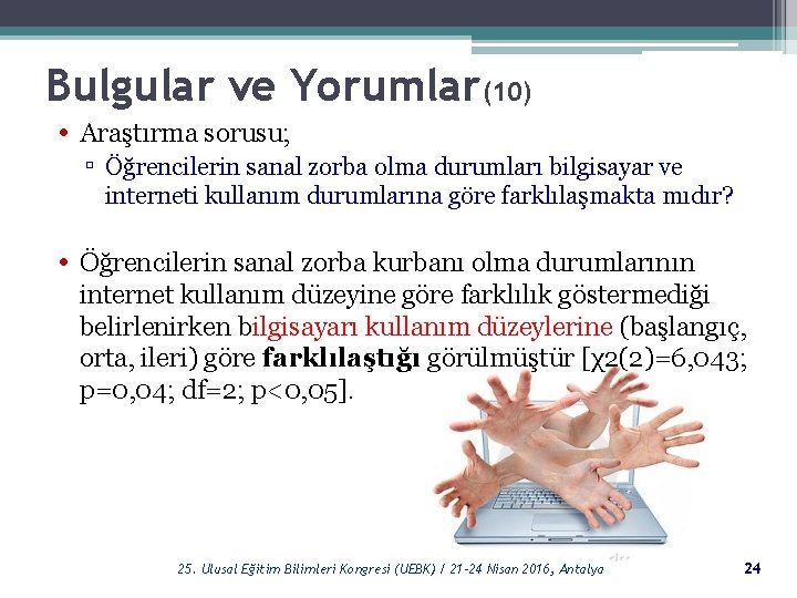 Bulgular ve Yorumlar(10) • Araştırma sorusu; ▫ Öğrencilerin sanal zorba olma durumları bilgisayar ve