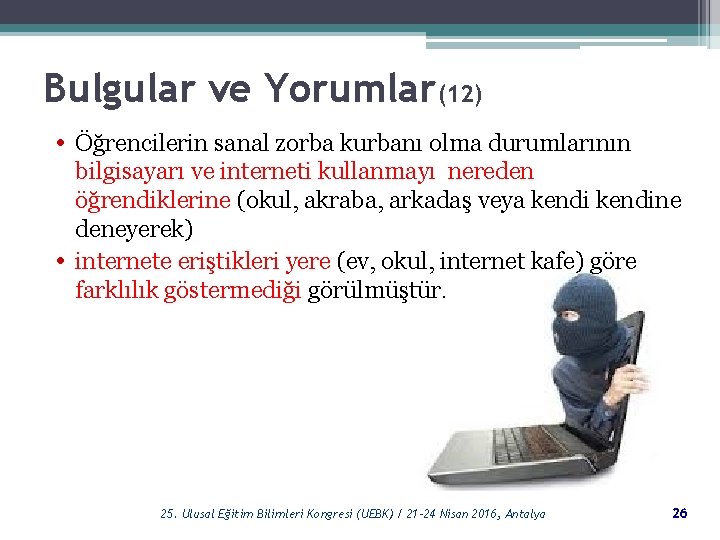 Bulgular ve Yorumlar(12) • Öğrencilerin sanal zorba kurbanı olma durumlarının • bilgisayarı ve interneti