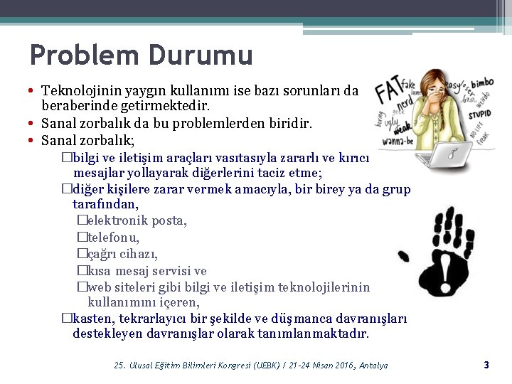 Problem Durumu • Teknolojinin yaygın kullanımı ise bazı sorunları da • • beraberinde getirmektedir.