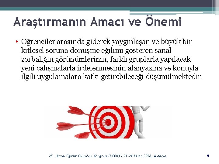 Araştırmanın Amacı ve Önemi • Öğrenciler arasında giderek yaygınlaşan ve büyük bir kitlesel soruna