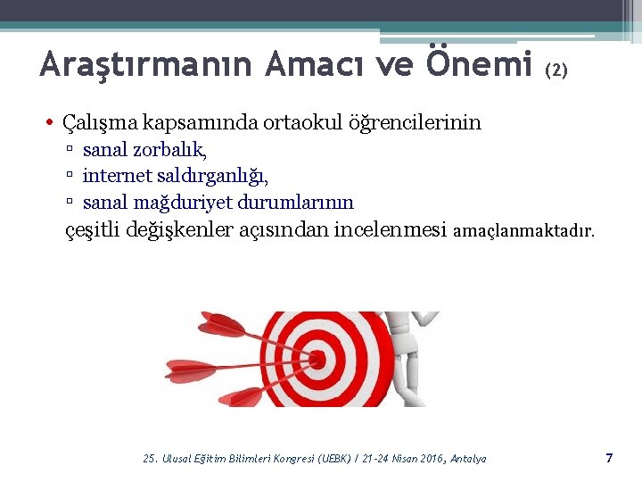 Araştırmanın Amacı ve Önemi (2) • Çalışma kapsamında ortaokul öğrencilerinin ▫ sanal zorbalık, ▫