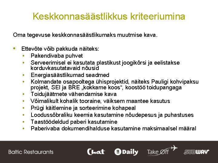 Keskkonnasäästlikkus kriteeriumina Oma tegevuse keskkonnasäästlikumaks muutmise kava. • Ettevõte võib pakkuda näiteks: • •