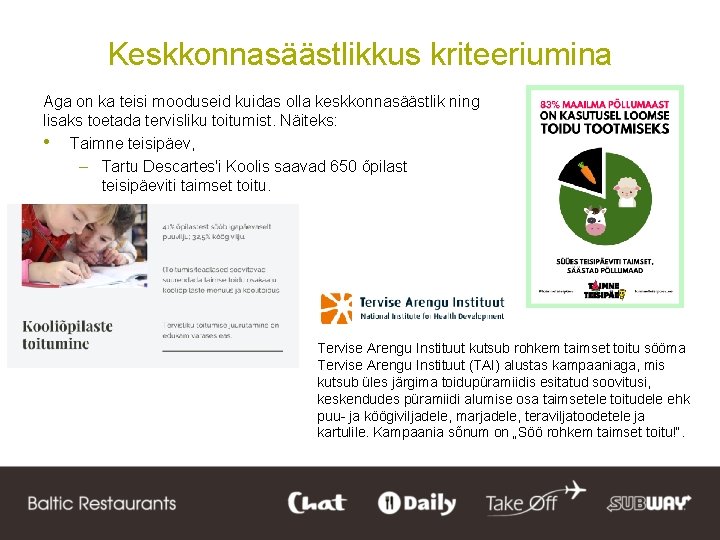Keskkonnasäästlikkus kriteeriumina Aga on ka teisi mooduseid kuidas olla keskkonnasäästlik ning lisaks toetada tervisliku
