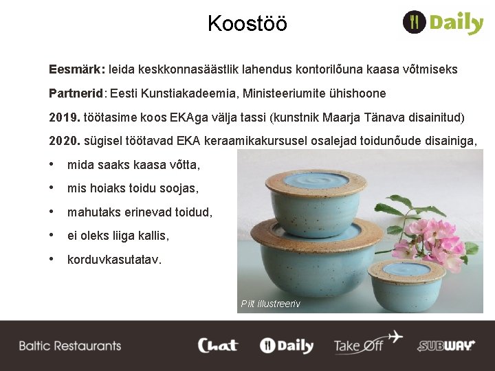 Koostöö Eesmärk: leida keskkonnasäästlik lahendus kontorilõuna kaasa võtmiseks Partnerid: Eesti Kunstiakadeemia, Ministeeriumite ühishoone 2019.