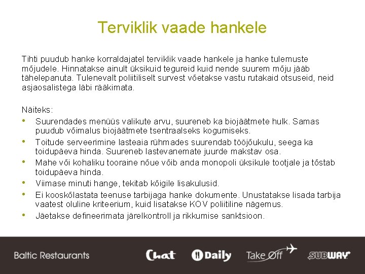 Terviklik vaade hankele Tihti puudub hanke korraldajatel terviklik vaade hankele ja hanke tulemuste mõjudele.