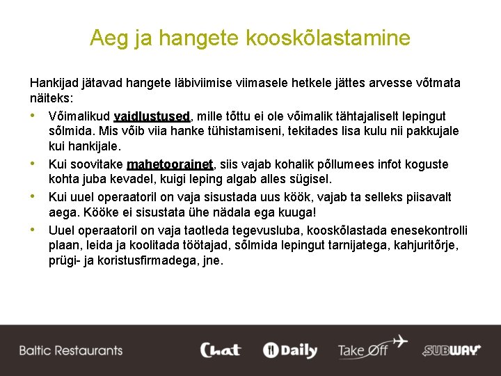 Aeg ja hangete kooskõlastamine Hankijad jätavad hangete läbiviimise viimasele hetkele jättes arvesse võtmata näiteks: