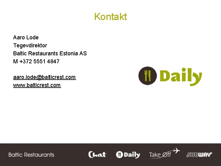 Kontakt Aaro Lode Tegevdirektor Baltic Restaurants Estonia AS M +372 5551 4847 aaro. lode@balticrest.