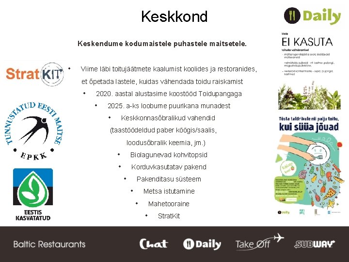 Keskkond Keskendume kodumaistele puhastele maitsetele. • Viime läbi toitujäätmete kaalumist koolides ja restoranides, et